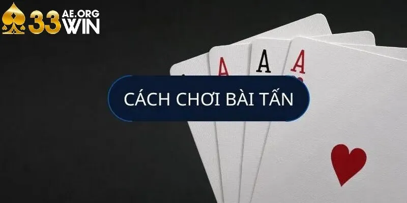 Chiến thuật chơi bài tấn cần cân nhắc giữ lá bài chủ